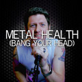 Metal Health (Bang Your Head)