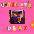 Until It's Dead