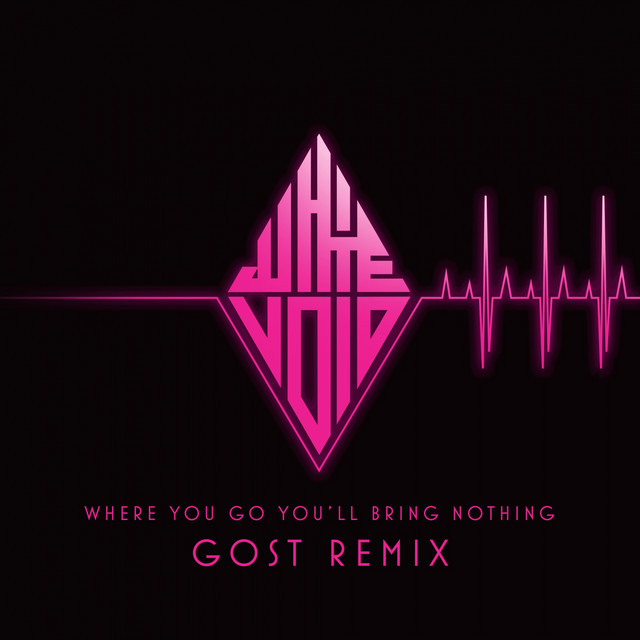 Where You Go, You'll Bring Nothing (Gost Remix)
